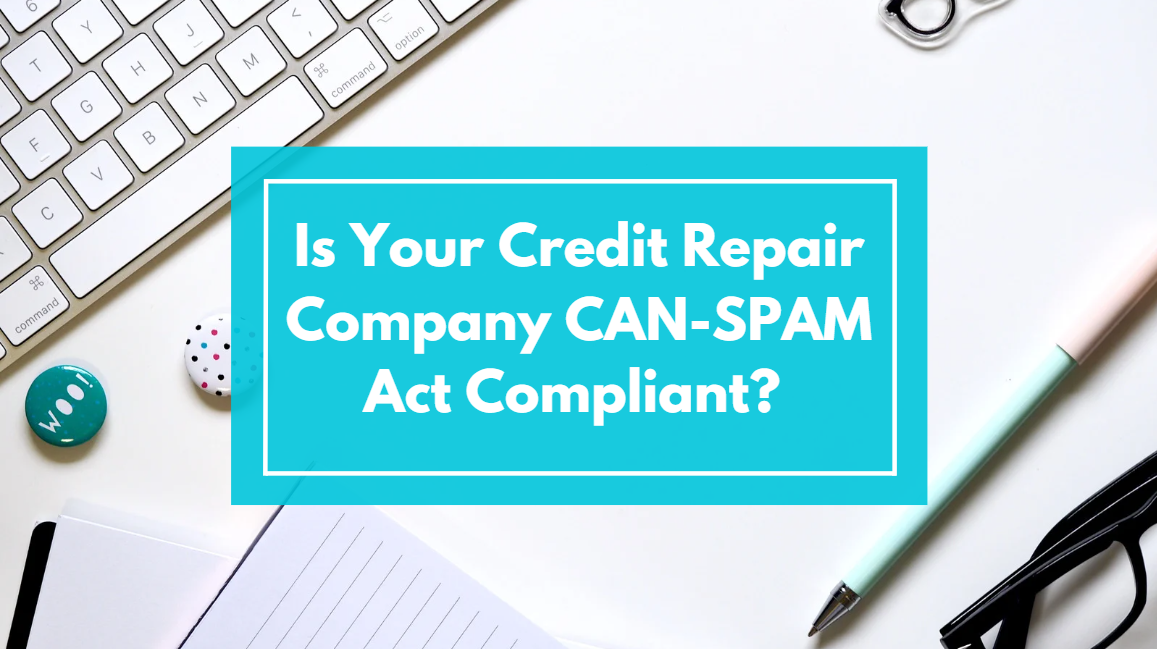 Is Your Credit Repair Company Compliant with CAN SPAM Act