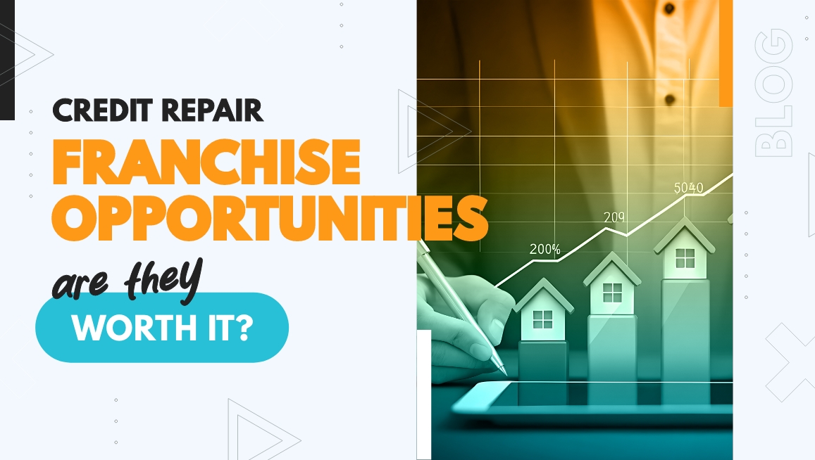 Credit Repair Franchise Opportunities: Are They Worth It?