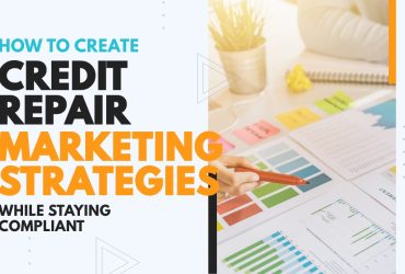 How to Create Credit Repair Marketing Strategies While Staying Compliant