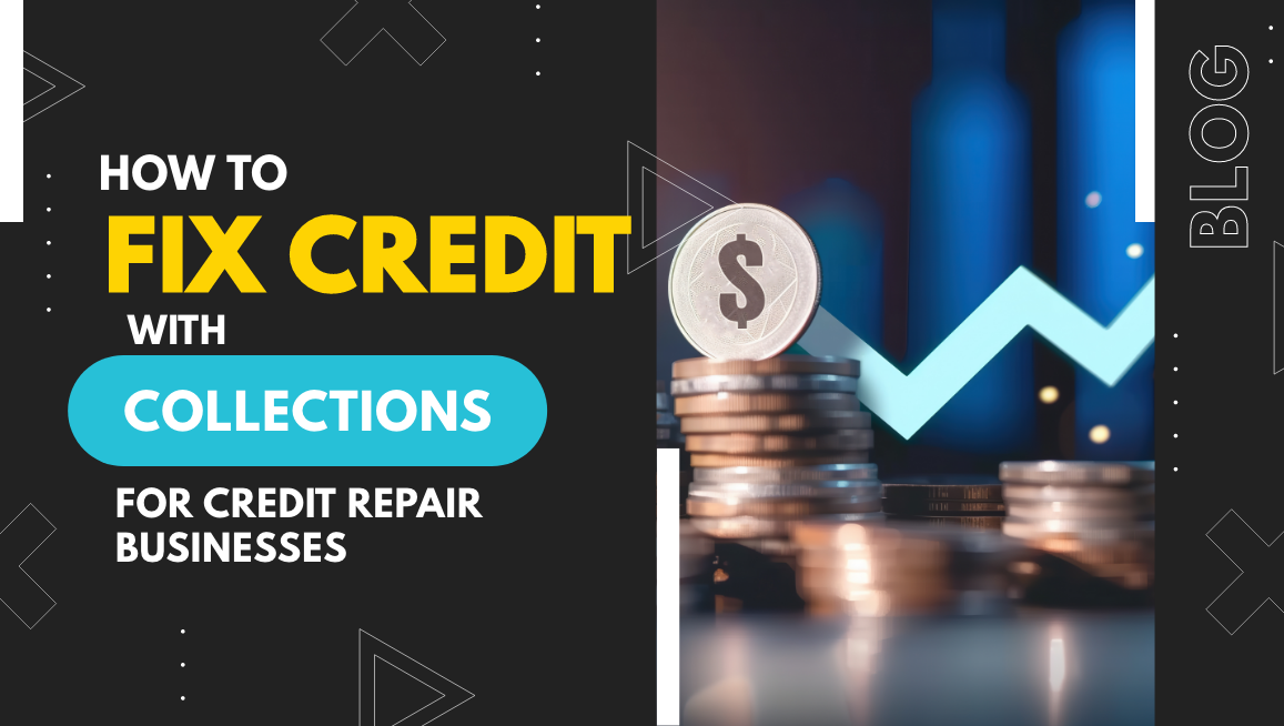How to Fix Credit with Collections [For Credit Repair Business]