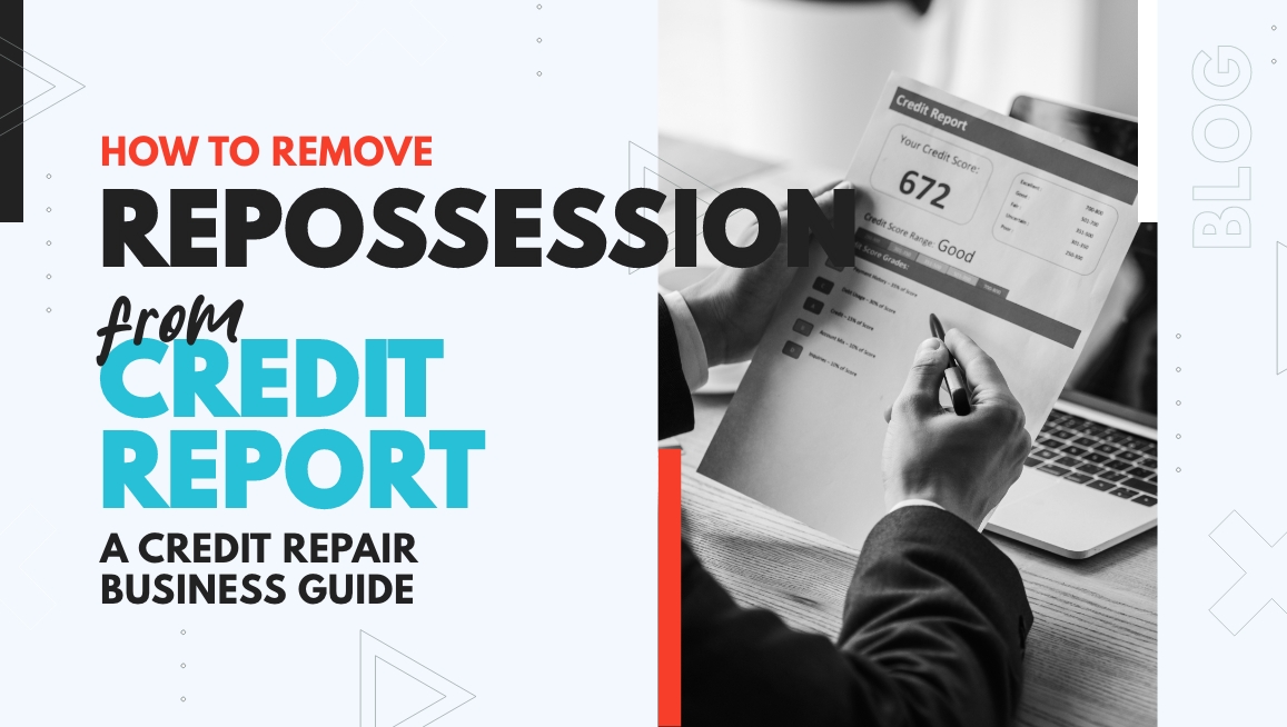 How to Remove Repossession from Credit Report – A Credit Repair Business Guide featured image