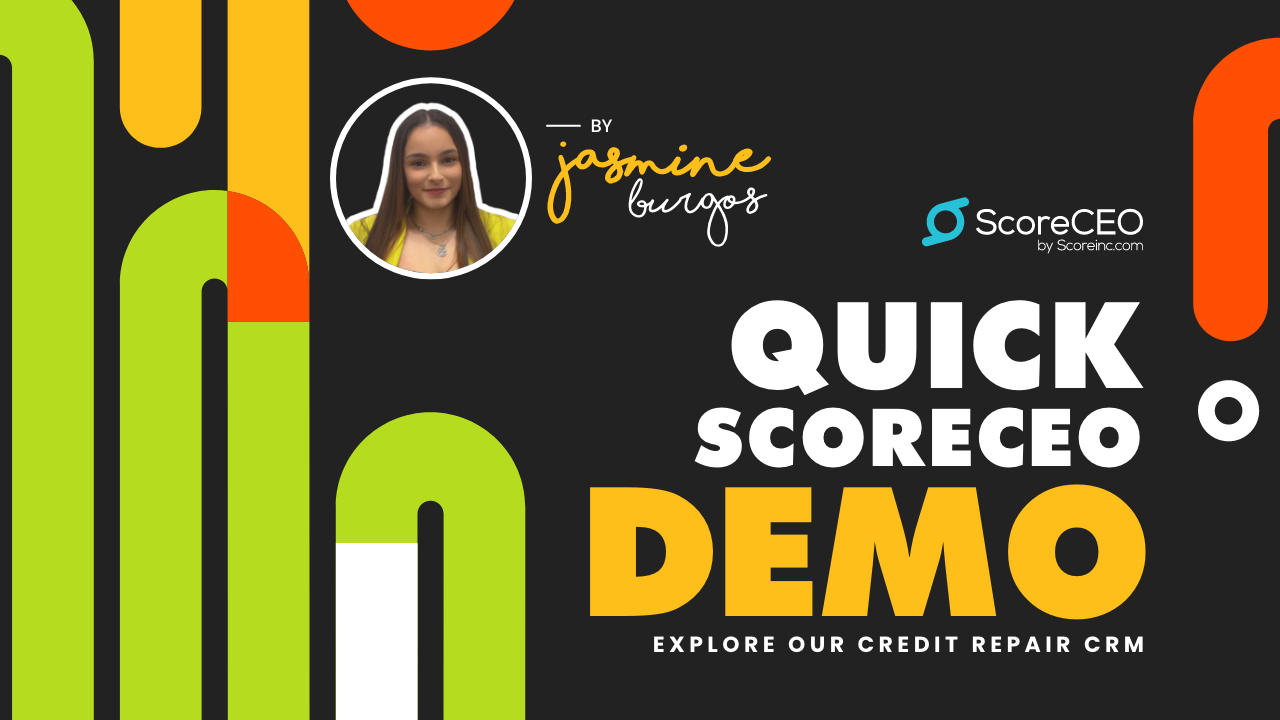Quick ScoreCEO Demo by Jasmine Burgos – Explore our Credit Repair CRM. Bold, colorful design with ScoreCEO logo.