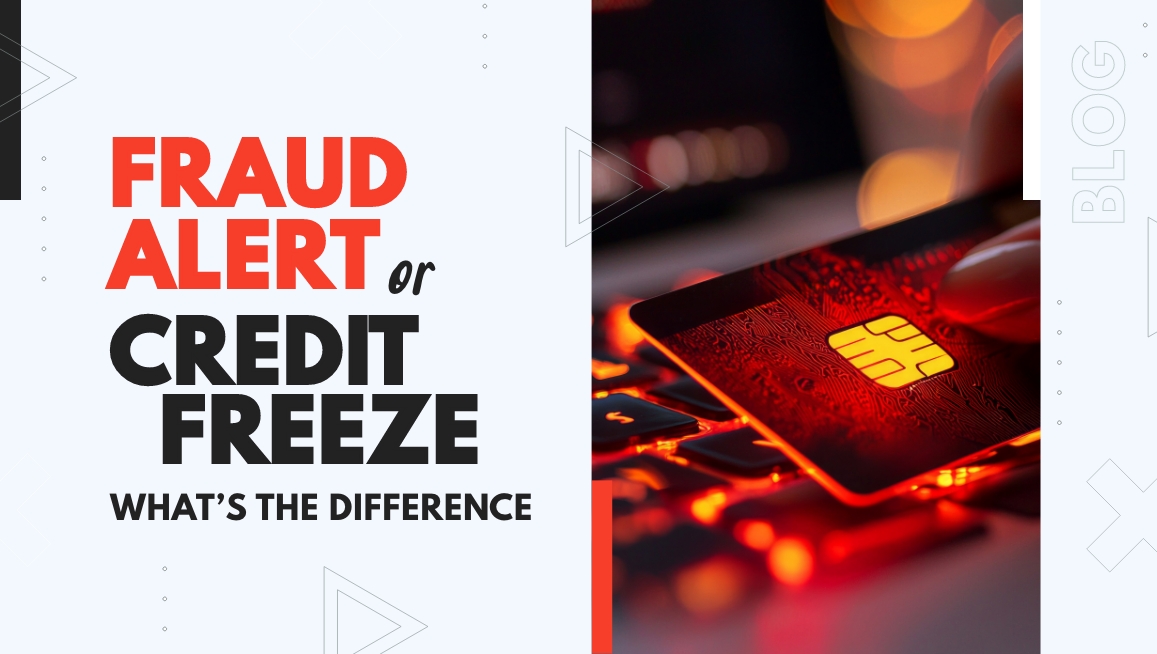 Fraud Alert or Credit Freeze: What’s the Difference?