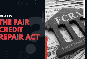 What Is the Fair Credit Reporting Act (FCRA)?