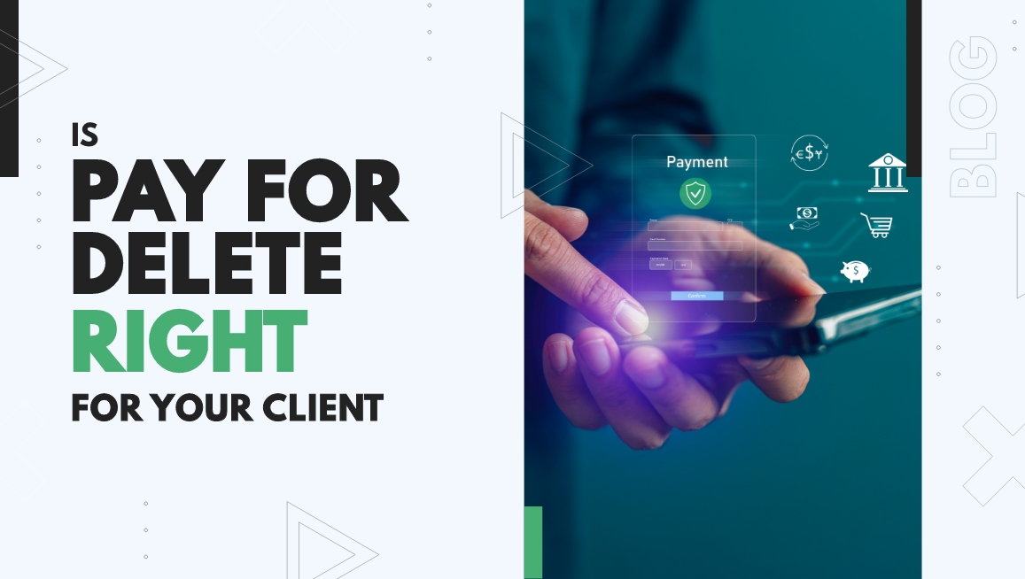 Is Pay-For-Delete Right For Your Client?