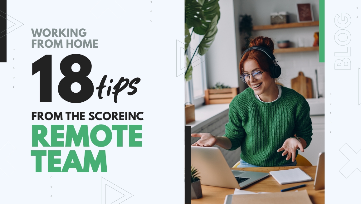 Working From Home? 18 Tips From The Score Inc Remote Team