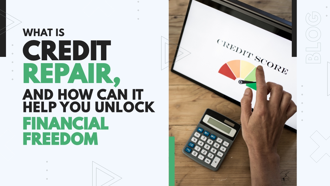 What Is Credit Repair—and How Can Your Business Help Clients Unlock Financial Freedom?
